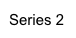 Series 2