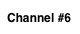 Channel #6